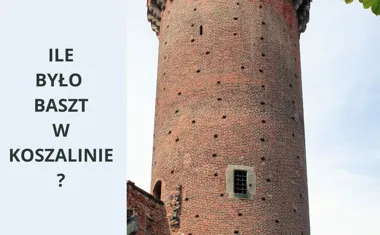 Ile było baszt w Koszalinie? Poznaj historię miejskich fortyfikacji