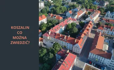 Koszalin co można zwiedzić Najciekawsze atrakcje turystyczne