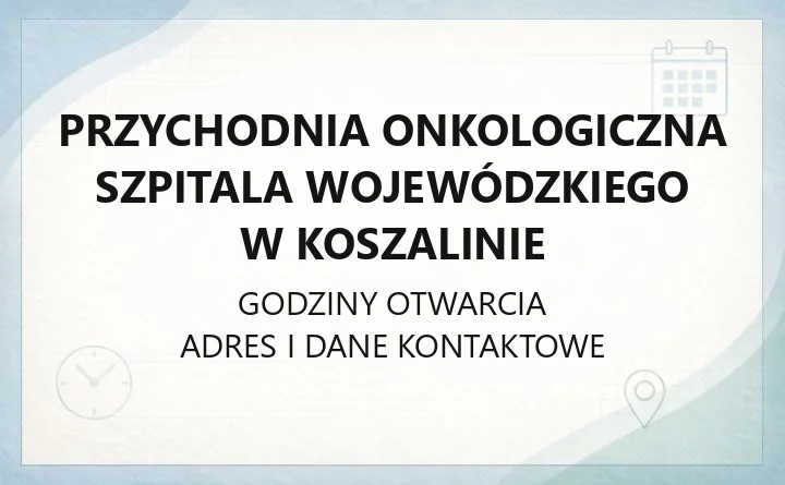 Przychodnia Onkologiczna Szpitala Wojewódzkiego w Koszalinie - kontakt, poradnie, rejestracja