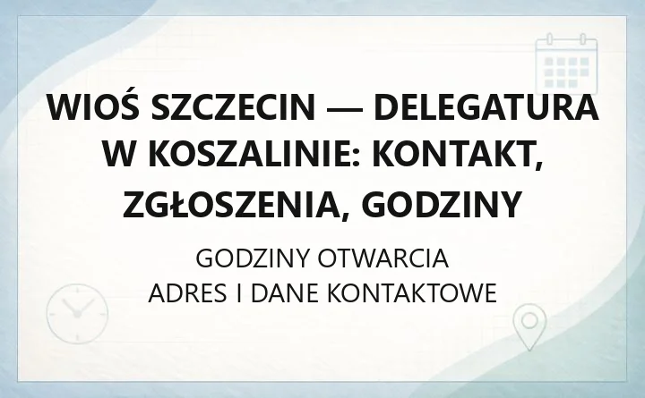 WIOŚ Szczecin - Delegatura w Koszalinie: kontakt, zgłoszenia, godziny