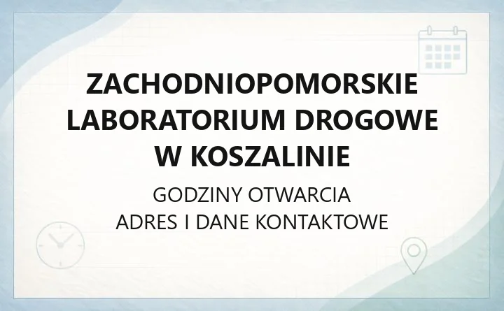 Zachodniopomorskie Laboratorium Drogowe w Koszalinie - kontakt, pracownie, godziny